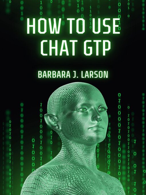 Title details for HOW TO USE CHAT GPT by Barbara J. Larson - Available